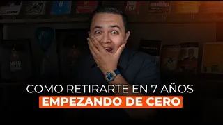 CÓMO RETIRARTE EN 7 AÑOS EMPEZANDO DESDE CERO