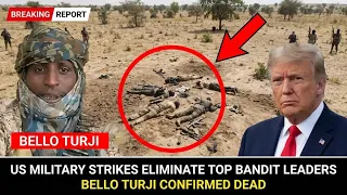 The U.S. Military strikes eliminate Nigeria’s most notorious bandit Leader — Bello Turji 