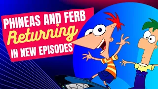 Phineas and Ferb RETURNING in New Episodes 2024