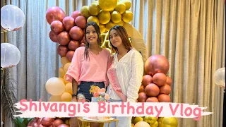 Shivangi’s Birthday Vlog 2023 || Celebration || Mumbai