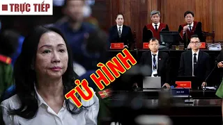 TRỰC TIẾP: Bà Trương Mỹ Lan bị tuyên án tử hình