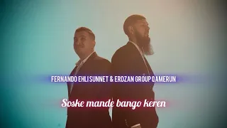 Fernando Ehli Sunnet & Erdzan Qamerun - Soske mande bango keren