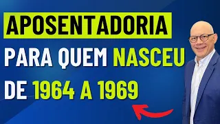 REGRAS DE APOSENTADORIA PARA QUEM NASCEU DE 1964 A 1969
