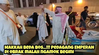 MAKKAH BEDA BOS...!!! PEDAGANG EMPERAN DI OBRAK MALAH NGAMOK