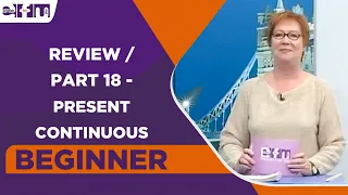 Beginner Level - Review / Part 18 - Present Continuous | English For You