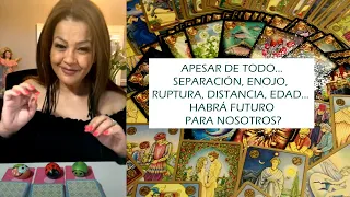 ❤️APESAR DE TODO...SEPARACIÓN, ENOJO, RUPTURA, DISTANCIA, EDAD... HABRÁ FUTURO PARA NOSOTROS⁉️