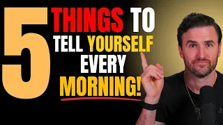 5 Things to Tell Yourself Every Morning