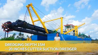 dredging depth 15m：20 inches Cutter suction dredger