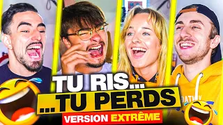 Tu ris, tu sors (version EXTREME)