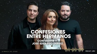 Confesiones entre hermanos con Vadhir y José Eduardo Derbez | T6 Ep #6 La Magia del Caos