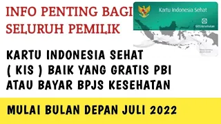 INFO PENTING BAGI SELURUH PEMILIK KARTU INDONESIA SEHAT ( KIS ) BPJS MULAI BULAN JULI 2022