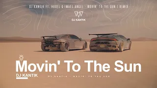 DJ Kantik Ft. Hugel & Imael Angel - Movin' To The Sun | REMIX