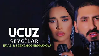 İfrat & Şəbnəm Qəhrəmanova - UCUZ SEVGİLƏR