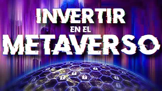 Cómo invertir en el METAVERSO desde ahora