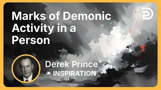 Marks of Demonic Activity in a Person | Derek Prince