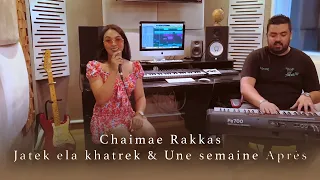 Chaimae Rakkas - Jatek Ela Khatrek & Une Semaine Après | شيماء الرقاص