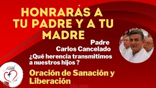 Padre Carlos Cancelado.Honrarás a tu padre y a tu madre.Oración de Sanación_Liberación | Misión Ruah
