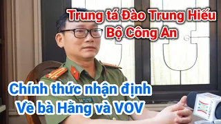 Trung tá Đào Trung Hiếu Bộ Công An chính thức lên tiếng về bà Nguyễn Phương Hằng và VOV | Gấc Việt