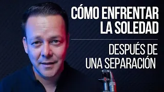 Cómo hacer frente a la soledad después de una separación