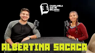 Charlamela que me encanta #25 - Albertina Sacaca