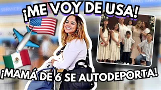 El día que me FUI de USA 🇺🇲💔.... Mi AUTO DEPORTACIÓN a MEXICO 🥺🇲🇽después de 20 años..