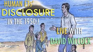 David Wilcock: Human ETs' Full Disclosure in the 1950s: What Did They Say?