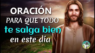 PODEROSA ORACIÓN PARA QUE TODO TE SALGA BIEN EN ESTE DÍA