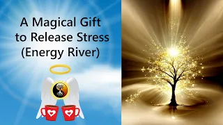 The Magical Gift Inside You:  Energy River Stress Release