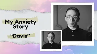 Davis’s Story: Living with Social Anxiety & How I’m Learning to Cope