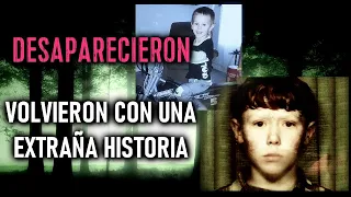 NIÑOS DESAPARECIDOS Que REGRESARON Con Una INSÓLITA HISTORIA Que Contar