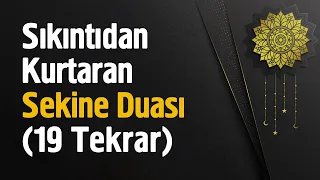 Sıkıntıdan Kurtaran Sekine Duası -19 Tekrar