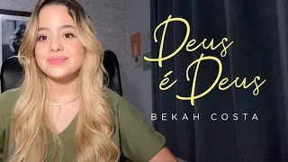 Bekah Costa - Deus é Deus | Cover (Delino Marçal)