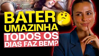 BATER UMAZINHA TODOS OS DIAS FAZ BEM?