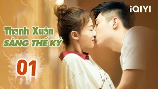 THANH XUÂN SÁNG THẾ KỶ - Tập 01 | Phim Ngôn Tình Trung Quốc Siêu Lãng Mạn | iQIYI Phim Thuyết Minh