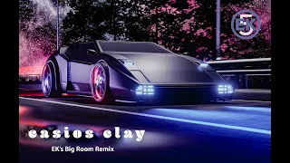 Casios Clay (EKs Big Room Remix)