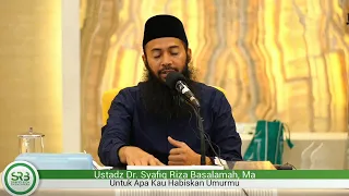 Untuk Apa Kau Habiskan Umurmu - Ustadz DR Syafiq Riza Basalamah MA