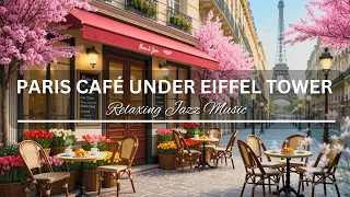 Paris Café Under Eiffel Tower ✨ | Relaxing Jazz & Blooming Streets | Chill Music for Study & Work