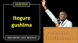 ITEGURE GUSHIMA (Bikubere uko wizeye) | Pastor UWAMBAJE Emmanuel | 16/9/2025.