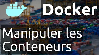 Docker : manipuler les conteneurs