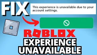 Fix Roblox "This Experience is Unavailable Due to Your Account Settings" Error