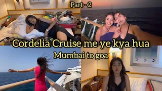 Cruise me ye kya hua Mumbai to Goa Part-2 | Ayushi jain | payal panchal | Cordelia cruise |