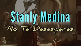 No Te Desespere - Stanly Medina (Video Lyrics)