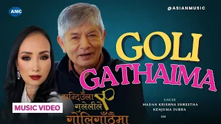 Goli Gathaima || Madan Krishna Shrestha /Kenjuma Subba || Official MV