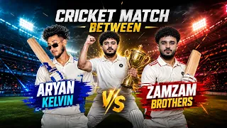 Cricket Match Between @zamzam_brotherss_official V/S @aaryankelvin | Fun Time | full cricket vlog