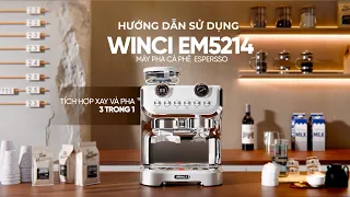 Hướng dẫn sử dụng Winci EM5214 | Máy pha tích hợp cả xay và pha dành cho gia đình | Winci