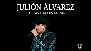 JULION ALVAREZ  - TU CASTIGO ES MIRAR