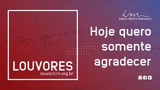 LOUVOR - Hoje quero somente agradecer - Igreja Cristã Maranata