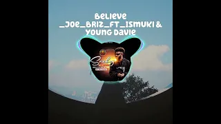 Joe_Briz_ Believe _ft_Ismuki & Young Davie