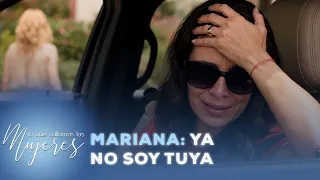 Lo Que Callamos Las Mujeres - Mariana: Ya no soy tuya