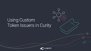 Using Custom Token Issuers in the Curity Identity Server